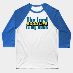 The Lord is My Rock the Good Life Baseball T-Shirt